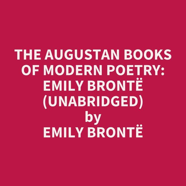 The Augustan Books of Modern Poetry: Emily Brontë (Unabridged): optional