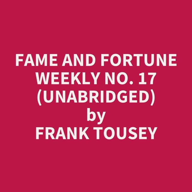 Fame and Fortune Weekly No. 17 (Unabridged): optional