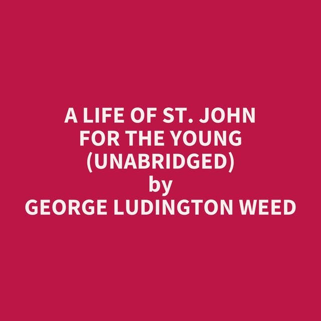 A Life of St. John for the Young (Unabridged): optional