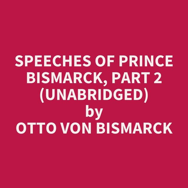 Speeches of Prince Bismarck, Part 2 (Unabridged): optional