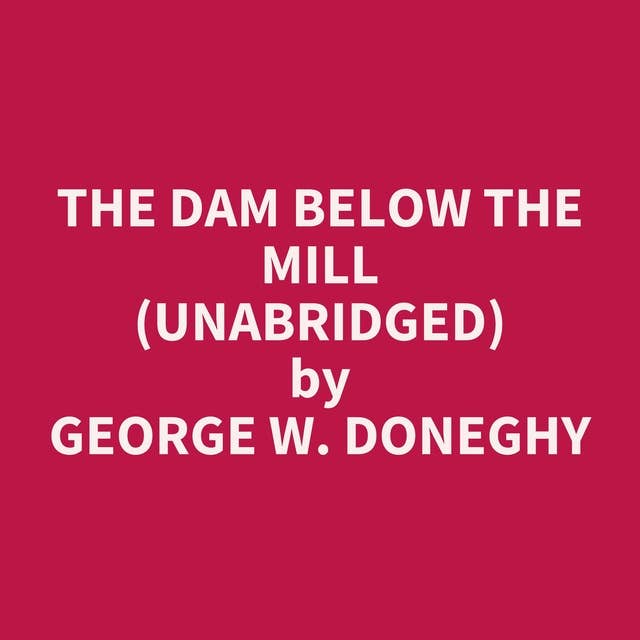 The Dam Below the Mill (Unabridged): optional