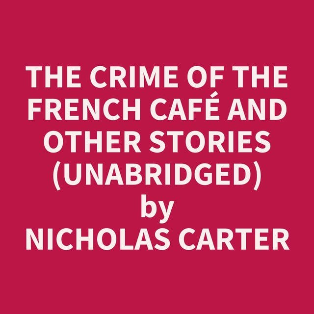 The Crime of the French Café and Other Stories (Unabridged): optional