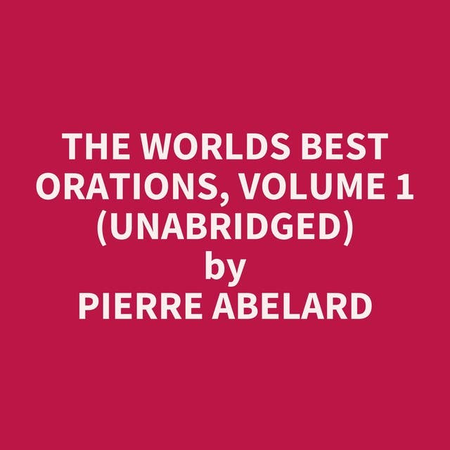 The Worlds Best Orations, Volume 1 (Unabridged): optional