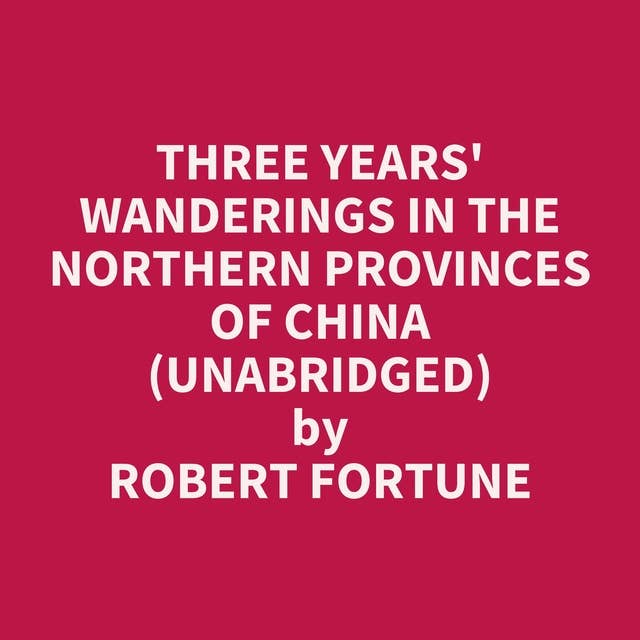 Three Years' Wanderings in the Northern Provinces of China (Unabridged): optional