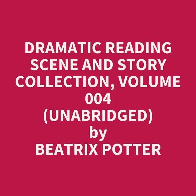 Dramatic Reading Scene and Story Collection, Volume 004 (Unabridged): optional