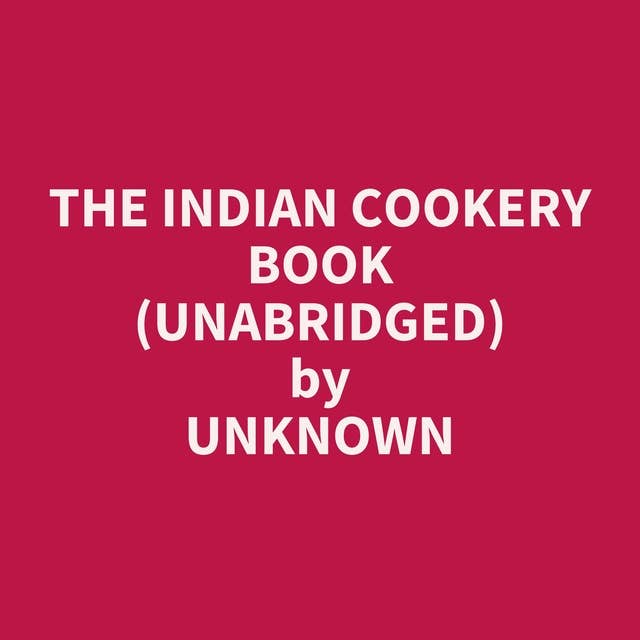 The Indian Cookery Book (Unabridged): optional