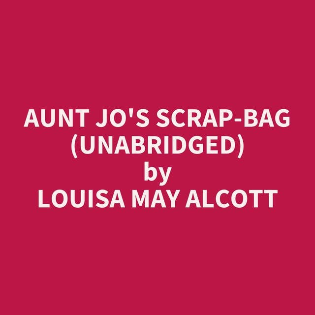 Aunt Jo's Scrap-Bag (Unabridged): optional