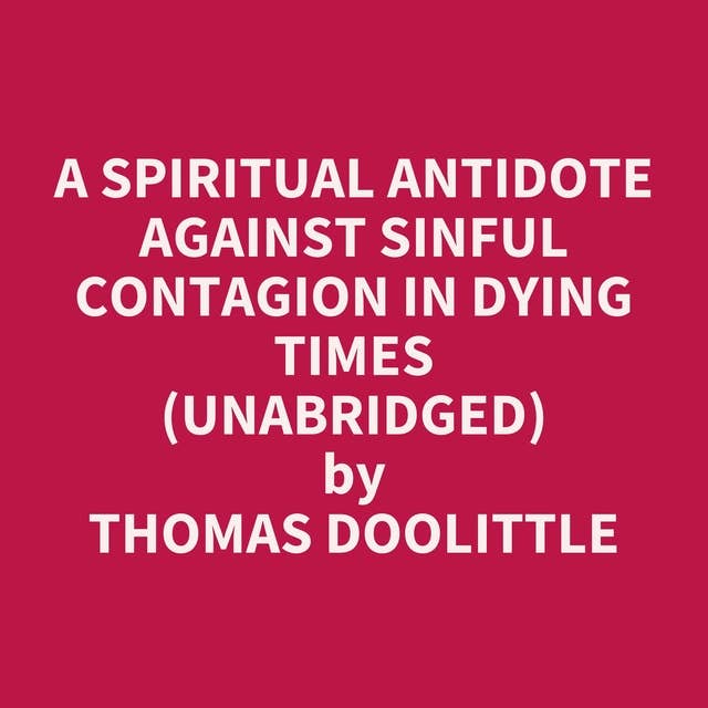A Spiritual Antidote against Sinful Contagion in Dying Times (Unabridged): optional