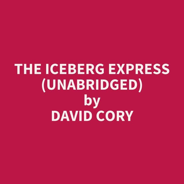The Iceberg Express (Unabridged): optional