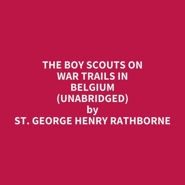 The Boy Scouts on War Trails in Belgium (Unabridged): optional