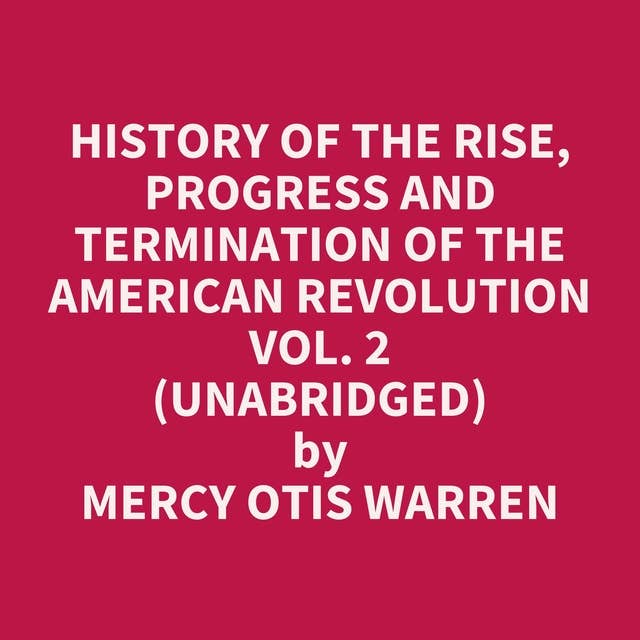 History of the Rise, Progress and Termination of the American Revolution Vol. 2 (Unabridged): optional