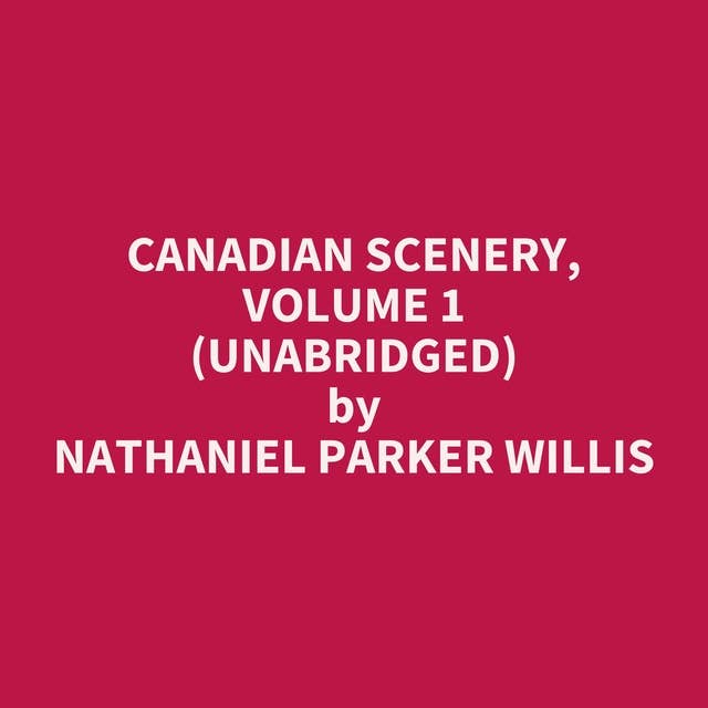 Canadian Scenery, Volume 1 (Unabridged): optional
