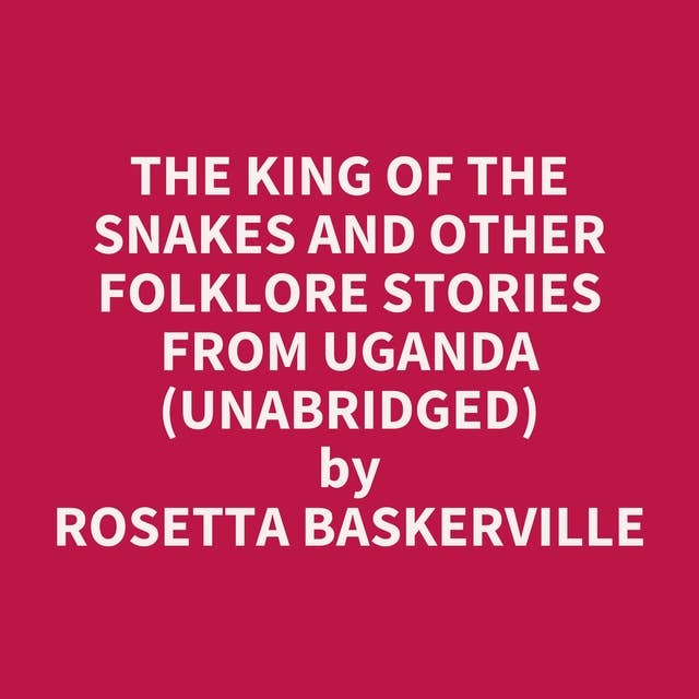 The King of the Snakes and Other Folklore Stories from Uganda (Unabridged): optional
