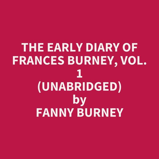 The Early Diary of Frances Burney, Vol. 1 (Unabridged): optional