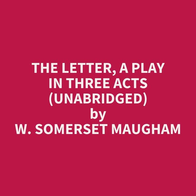 The Letter, A Play in Three Acts (Unabridged): optional