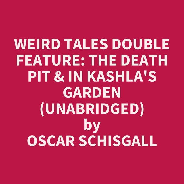 Weird Tales Double Feature: The Death Pit & In Kashla's Garden (Unabridged): optional