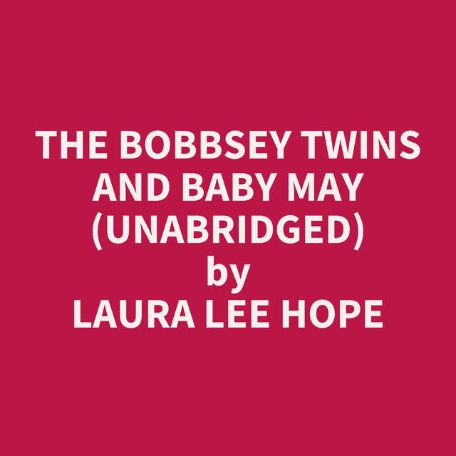 The Bobbsey Twins and Baby May (Unabridged): optional
