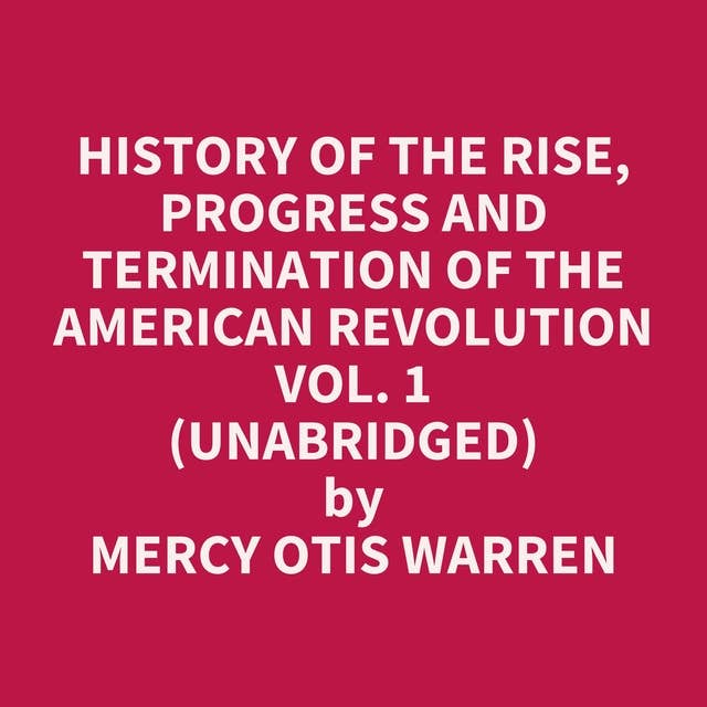 History of the Rise, Progress and Termination of the American Revolution Vol. 1 (Unabridged): optional