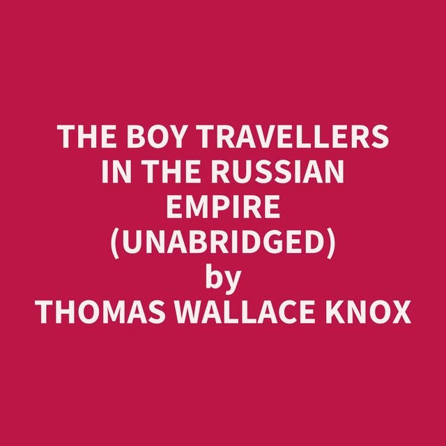 The Boy Travellers in the Russian Empire (Unabridged): optional