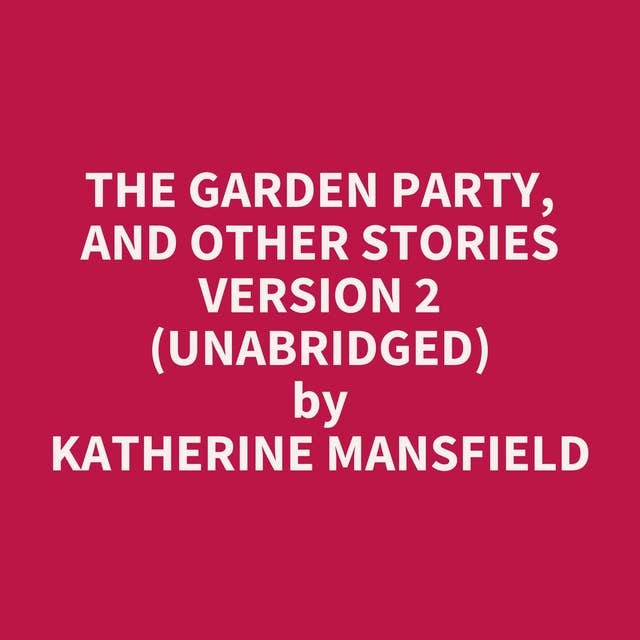 The Garden Party, and Other Stories version 2 (Unabridged): optional
