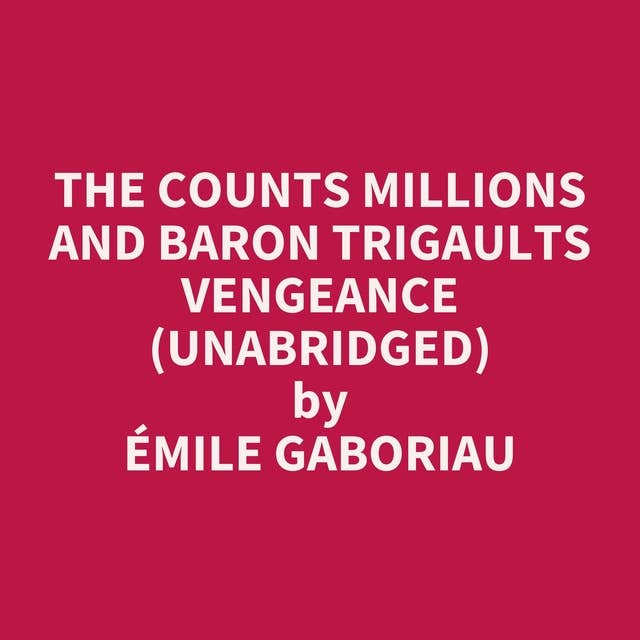 The Counts Millions and Baron Trigaults Vengeance (Unabridged): optional