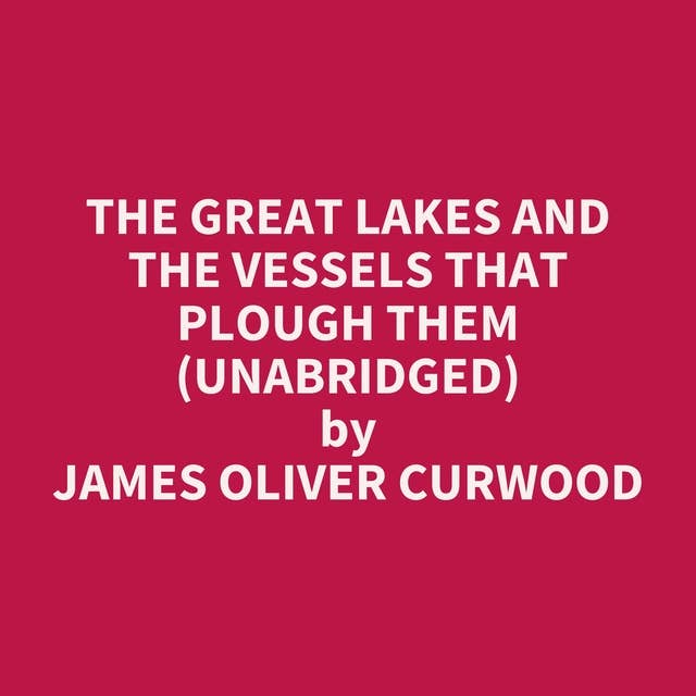 The Great Lakes and the Vessels That Plough Them (Unabridged): optional
