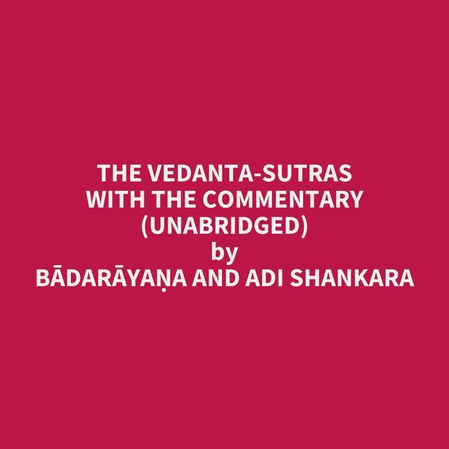 The Vedanta-Sutras with the Commentary (Unabridged): optional
