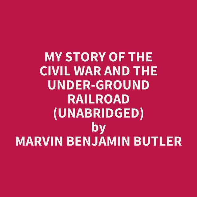 My Story of the Civil War and the Under-Ground Railroad (Unabridged): optional