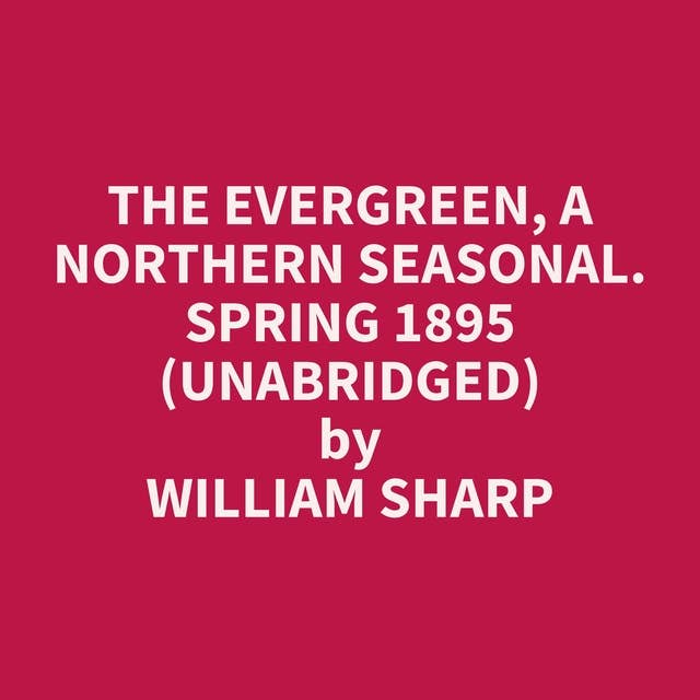 The Evergreen, A Northern Seasonal. Spring 1895 (Unabridged): optional