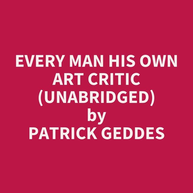 Every Man His Own Art Critic (Unabridged): optional