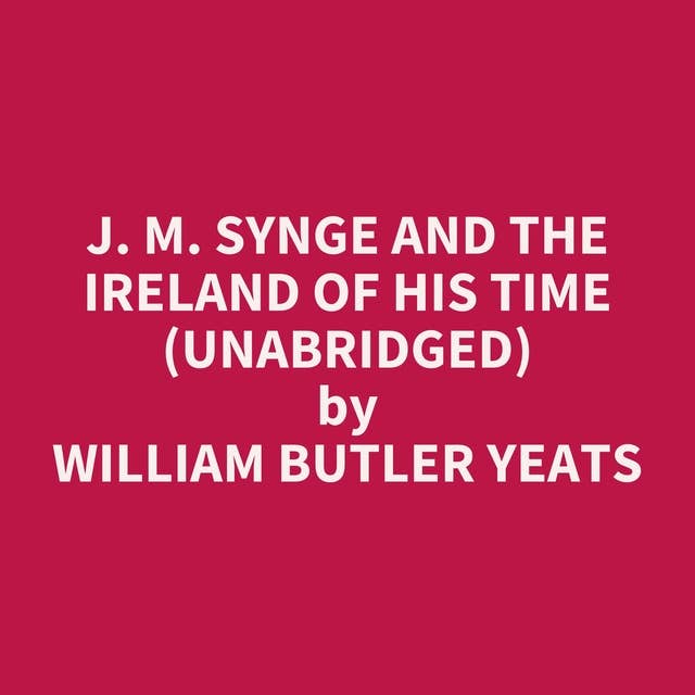 J. M. Synge and the Ireland of His Time (Unabridged): optional