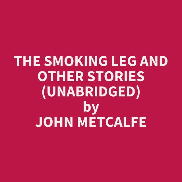 The Smoking Leg and Other Stories (Unabridged): optional