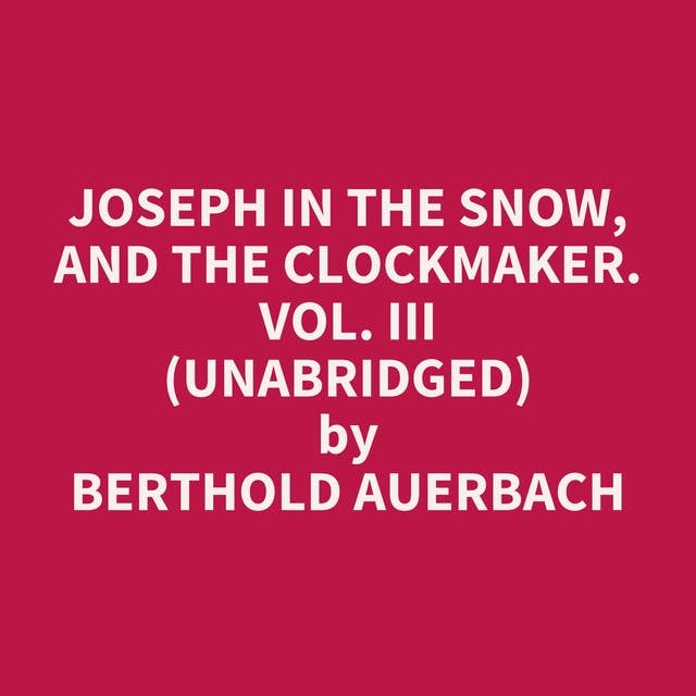 Joseph in the Snow, and The Clockmaker. Vol. III (Unabridged): optional