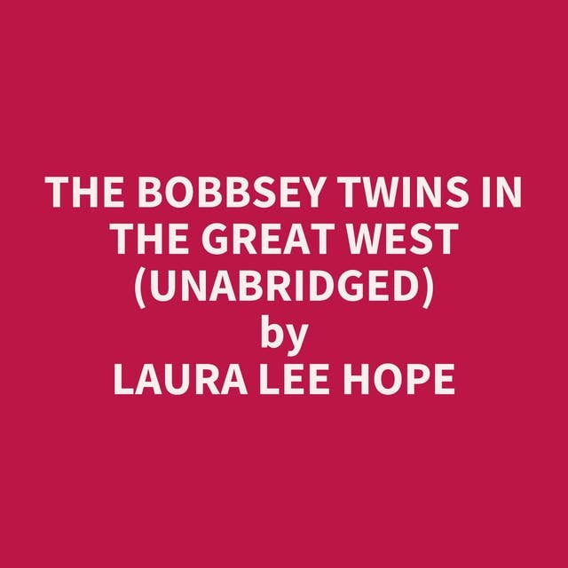 The Bobbsey Twins in the Great West (Unabridged): optional