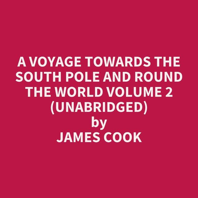 A Voyage Towards the South Pole and Round the World Volume 2 (Unabridged): optional