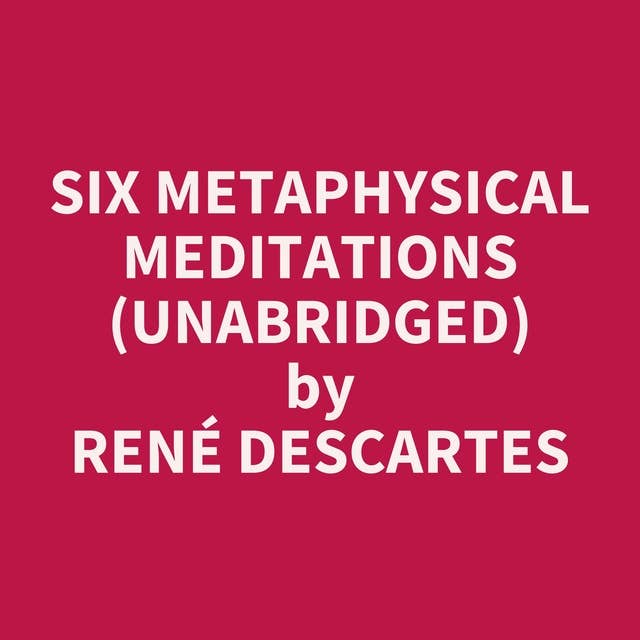 Six Metaphysical Meditations (Unabridged): optional