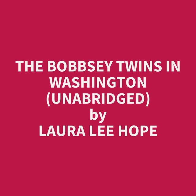The Bobbsey Twins in Washington (Unabridged): optional