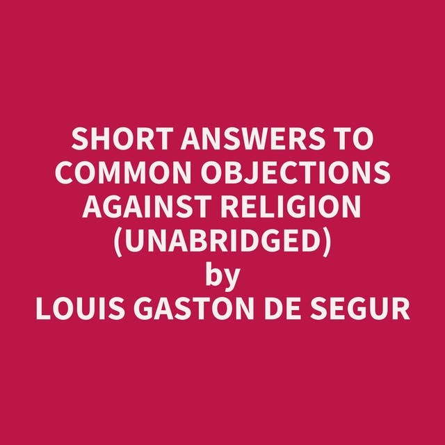 Short Answers to Common Objections Against Religion (Unabridged): optional