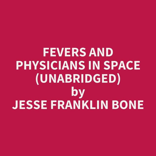 Fevers and Physicians in Space (Unabridged): optional