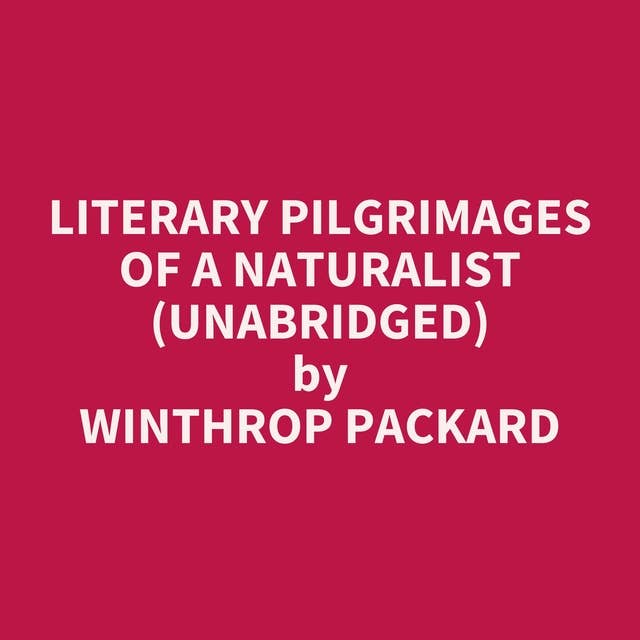 Literary Pilgrimages of a Naturalist (Unabridged): optional