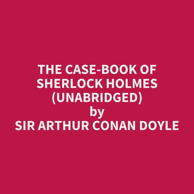The Case-Book of Sherlock Holmes (Unabridged): optional