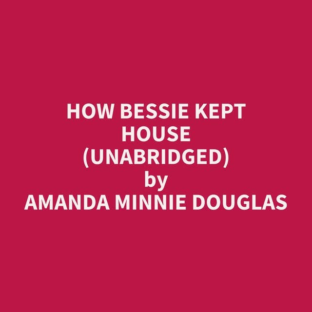 How Bessie Kept House (Unabridged): optional