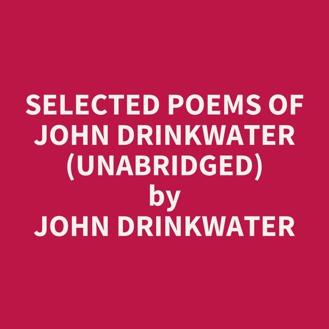 Selected Poems of John Drinkwater (Unabridged): optional