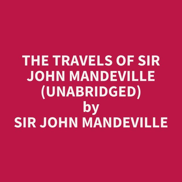 The Travels of Sir John Mandeville (Unabridged): optional