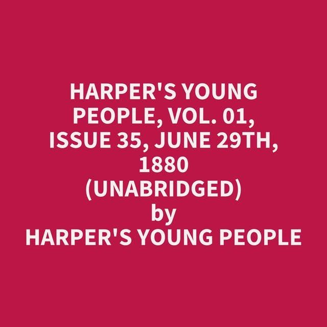 Harper's Young People, Vol. 01, Issue 35, June 29th, 1880 (Unabridged): optional