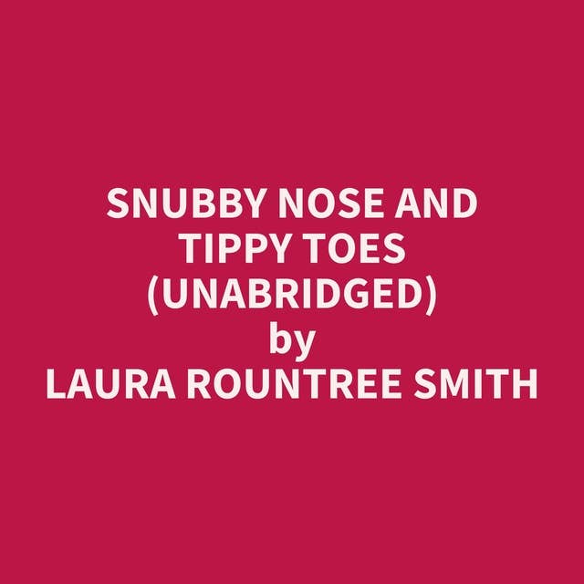 Snubby Nose and Tippy Toes (Unabridged): optional
