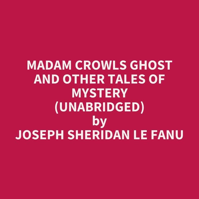 Madam Crowls Ghost and Other Tales of Mystery (Unabridged): optional