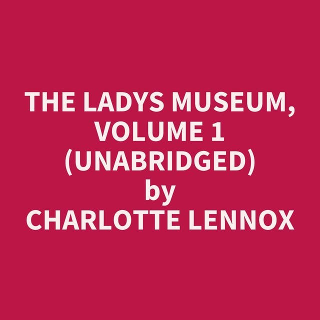 The Ladys Museum, Volume 1 (Unabridged): optional