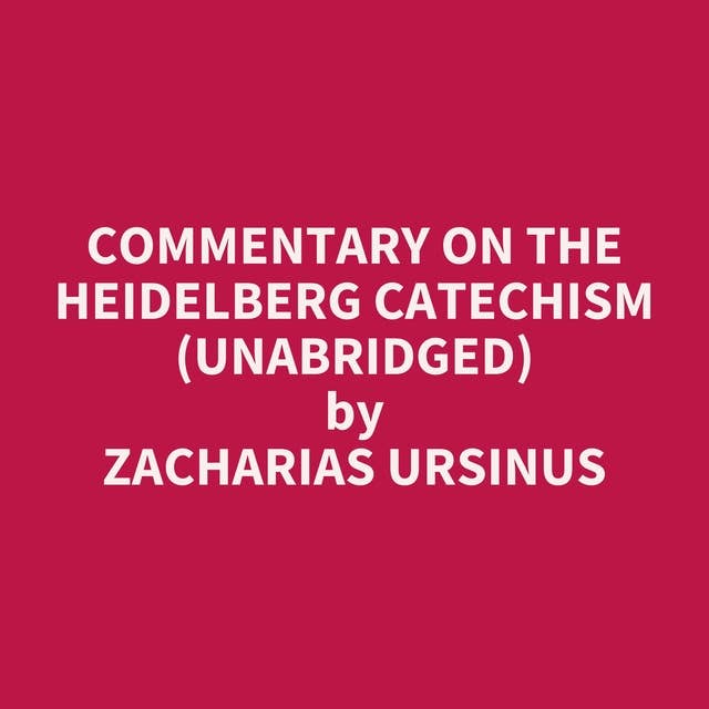 Commentary on the Heidelberg Catechism (Unabridged): optional