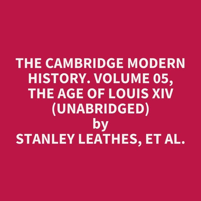 The Cambridge Modern History. Volume 05, The Age of Louis XIV (Unabridged): optional